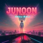 Junoon (The Inner Fire) - Anuj Bali Song Download